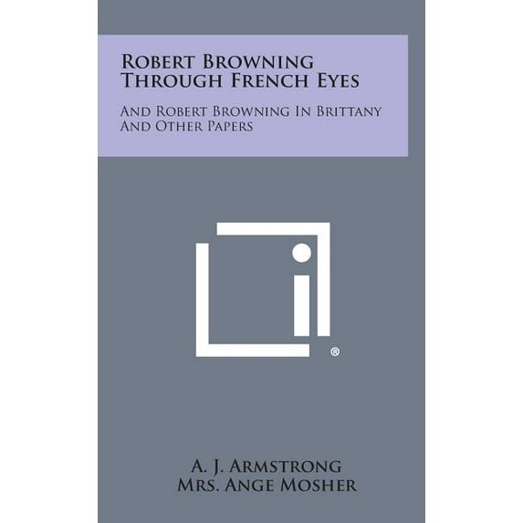 Robert Browning Through French Eyes : And Robert Browning in Brittany and Other Papers (Hardcover)