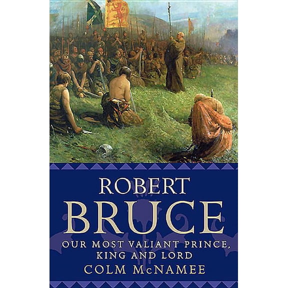 Robert Bruce: Our Most Valiant Prince, King and Lord (Paperback)