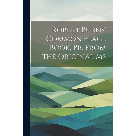 Robert Burns' Common Place Book, Pr. From the Original Ms (Paperback)