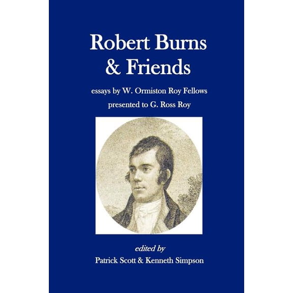 Robert Burns and Friends : Essays by W. Ormiston Roy Fellows presented to G. Ross Roy