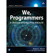 Robert C. Martin We, Programmers A Chronicle of Coders from ADA to AI, Paperback