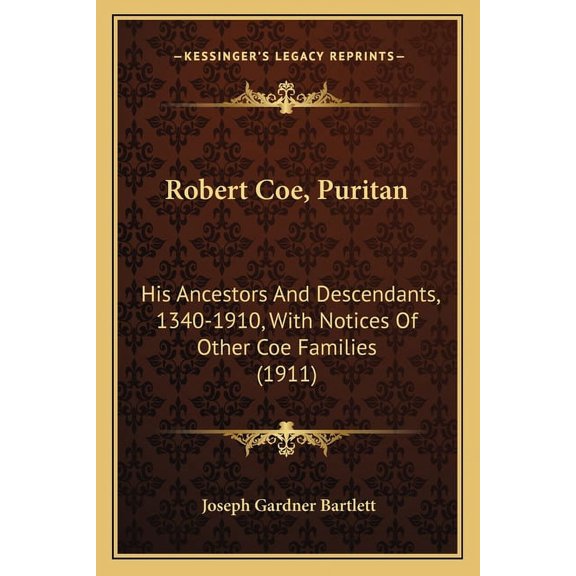Robert Coe, Puritan : His Ancestors And Descendants, 1340-1910, With Notices Of Other Coe Families (1911) (Paperback)