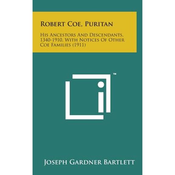 Robert Coe, Puritan: His Ancestors and Descendants, 1340-1910, with Notices of Other Coe Families (Hardcover) by Joseph Gardner Bartlett