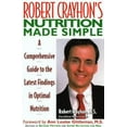 thumbnail image 1 of Pre-Owned Robert Crayhon's Nutrition Made Simple: A Comprehensive Guide to the Latest Findings in Optimal Nutrition (Paperback) 0871317966 9780871317964, 1 of 1