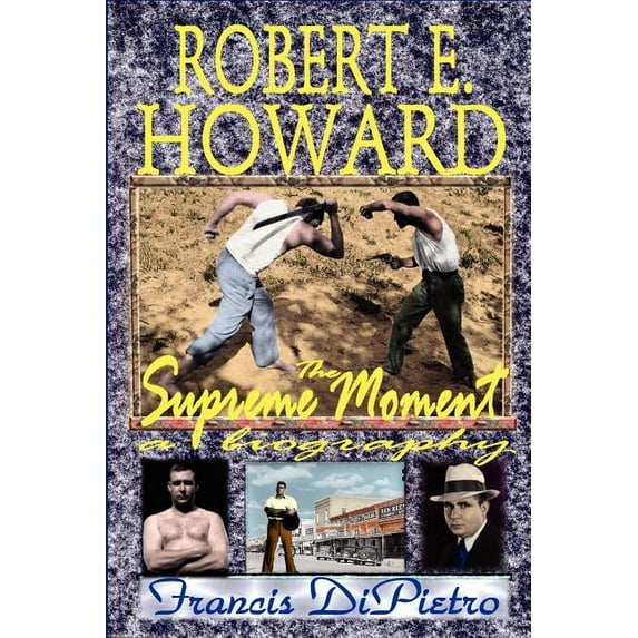 Robert E. Howard, the Supreme Moment: A Biography (Paperback)