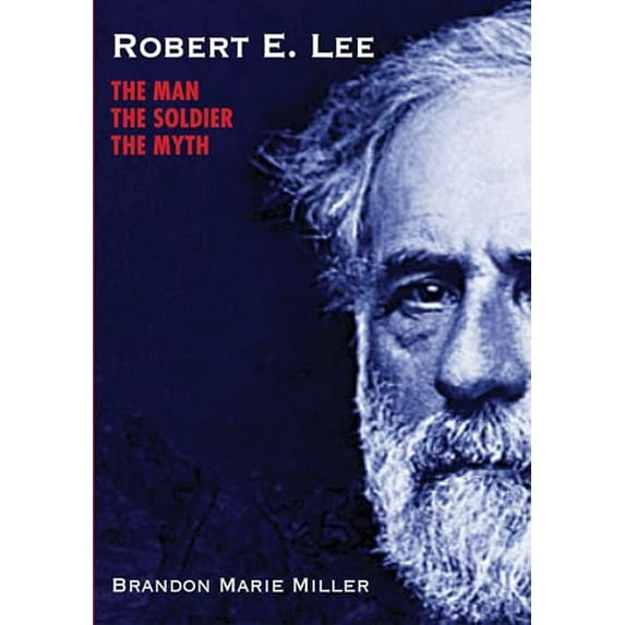 Pre-Owned Robert E. Lee: The Man, the Soldier, the Myth (Hardcover) 1629799106 9781629799100