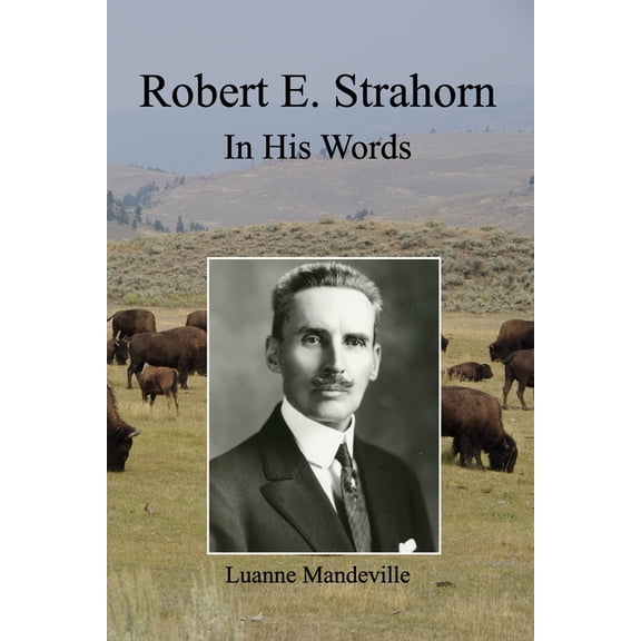 Robert E. Strahorn: In His Words, (Paperback)
