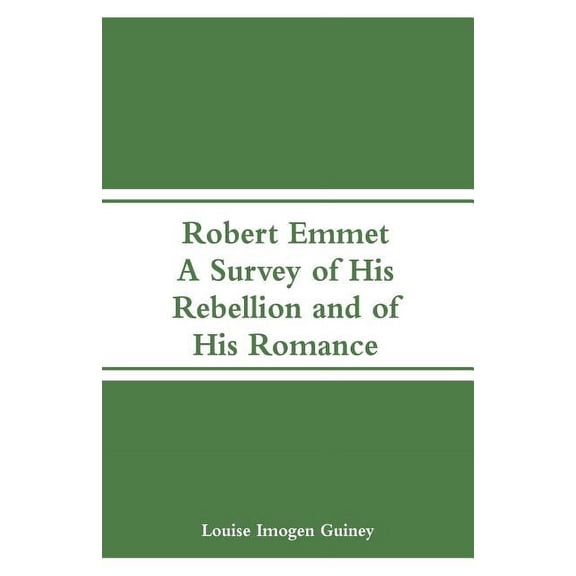 Robert Emmet: A Survey of His Rebellion and of His Romance, (Paperback)