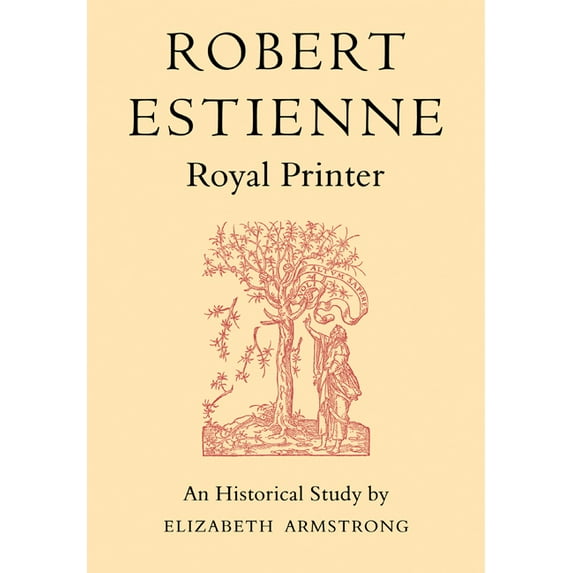 Robert Estienne, Royal Printer: An Historical Study of the Elder Stephanus, (Paperback)