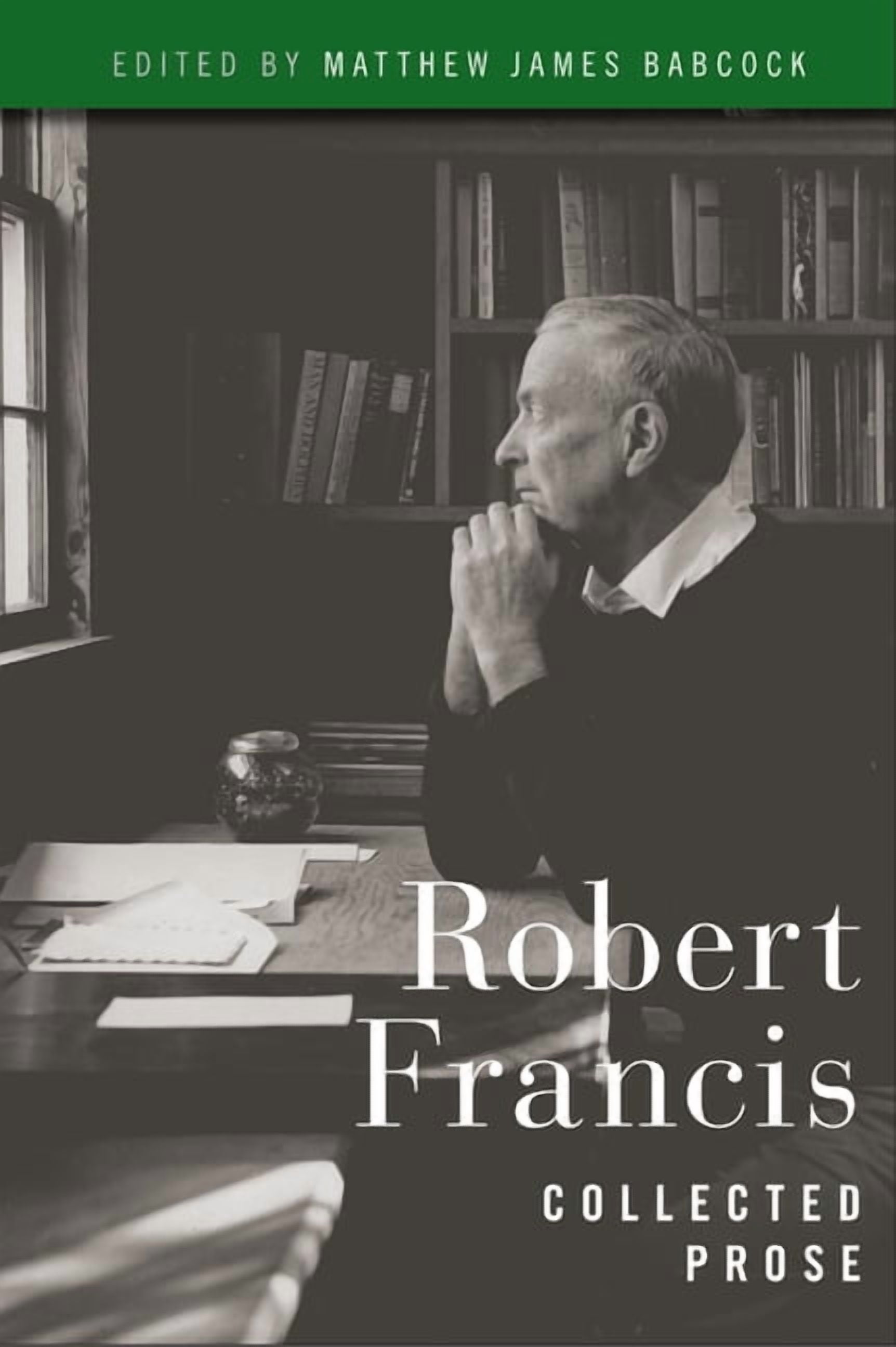 Robert Francis: Collected Prose, (Hardcover)
