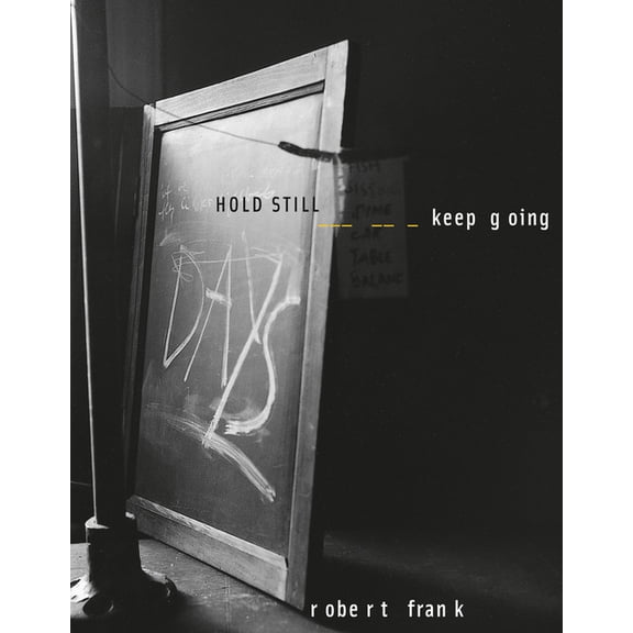 Robert Frank: Hold Still, Keep Going, (Hardcover)