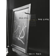 Robert Frank Hold Still, Keep Going, Hardcover