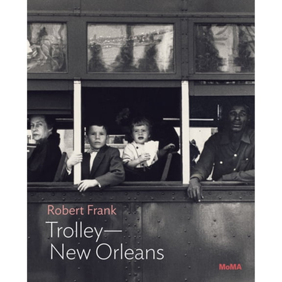 Pre-Owned Robert Frank: Trolley--New Orleans: MoMA One on One Series (Paperback) 1633451194 9781633451193