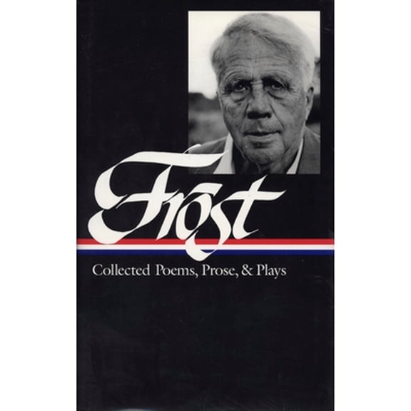 Pre-Owned Robert Frost: Collected Poems, Prose, & Plays (Loa #81) (Hardcover) 188301106X 9781883011062