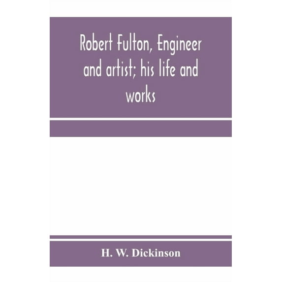 Robert Fulton, engineer and artist; his life and works, (Paperback)