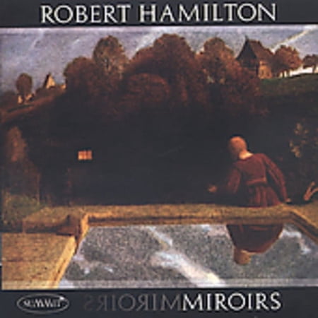 Robert G. Hamilton - Miroirs: Robert Hamilton Plays - Classical - CD