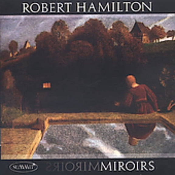 Robert G. Hamilton - Miroirs: Robert Hamilton Plays - Classical - CD