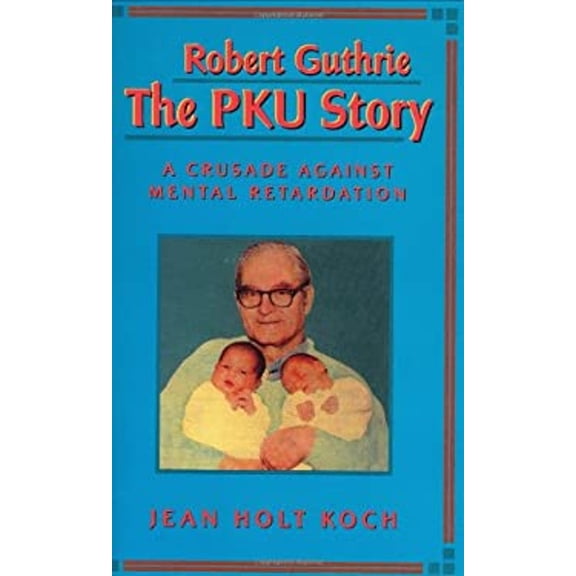 Pre-Owned Robert Guthrie the PKU Story: A Crusade Against Mental Retardation (Hardcover) 0932727913 9780932727916