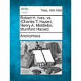 thumbnail image 1 of Robert H. Ives, vs. {charles T. Hazard, Henry A. Middleton, Mumford Hazard. (Paperback), 1 of 1