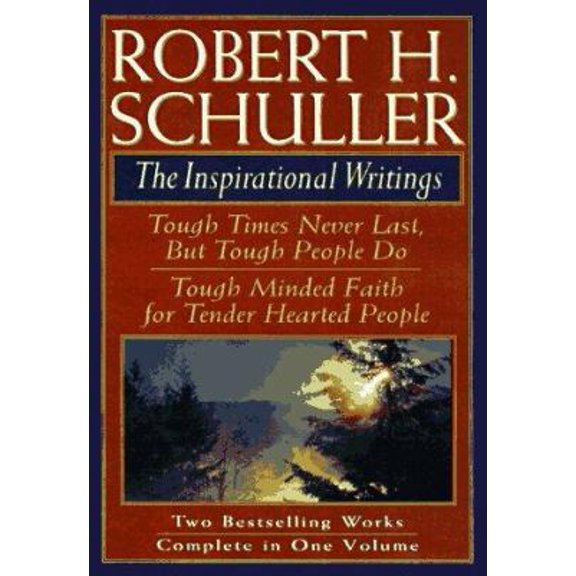 Pre-Owned Robert H Schuller: The Inspirational Writings : Tough Times Never Last, but Tough People Do/Tough Minded Faith for Tender Hearted People (Hardcover) 0884860787 9780884860785