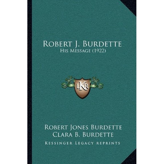 Robert J. Burdette: His Message 1922 Paperback 1164948822 9781164948827 Robert Jones Burdette