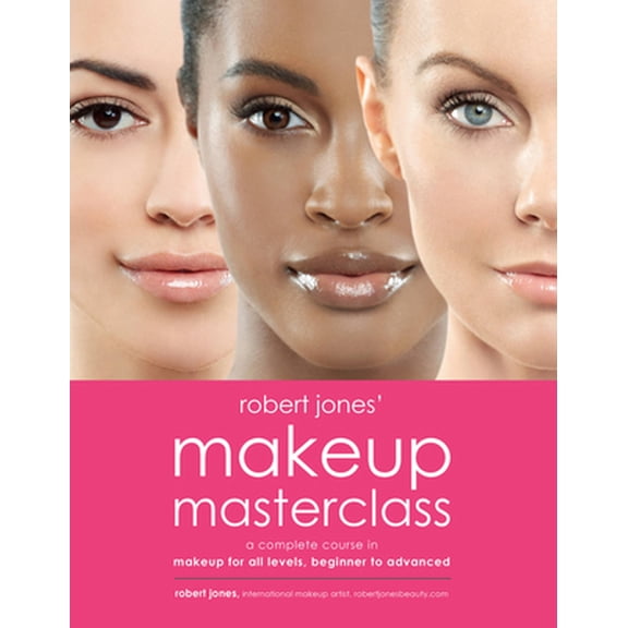 Pre-Owned Robert Jones' Makeup Masterclass: A Complete Course in Makeup for All Levels, Beginner to Advanced (Paperback) 159233783X 9781592337835