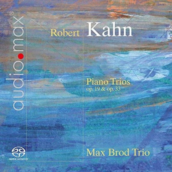 Robert Kahn: Piano Trios Op. 19 & 33