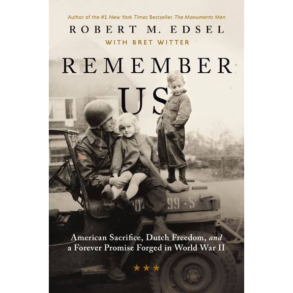 Robert M. Edsel: Remember Us: American Sacrifice, Dutch Freedom, and a Forever Promise Forged in War (Hardcover)