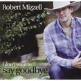 thumbnail image 1 of Robert Mizzell - I Don't Want To Say Goodbye - Music & Performance - CD, 1 of 1