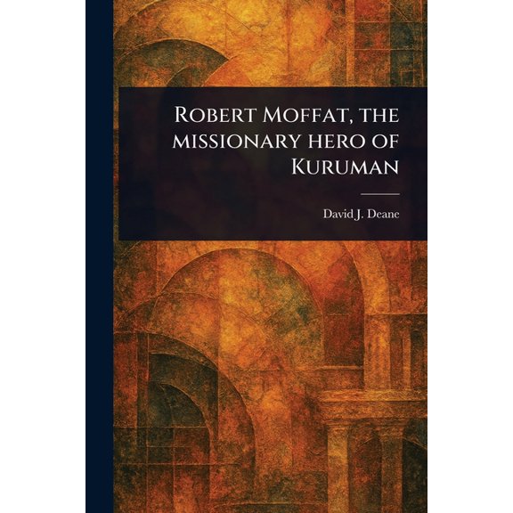 Robert Moffat, the Missionary Hero of Kuruman, (Paperback)