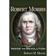 Robert Morris Inside the Revolution, Paperback