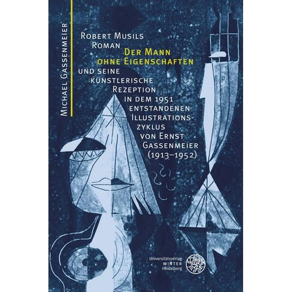 Robert Musils Roman 'Der Mann ohne Eigenschaften' und seine kunstlerische Rezeption in dem 1951 entstandenen Illustrationszyklus von Ernst Gassenmeier