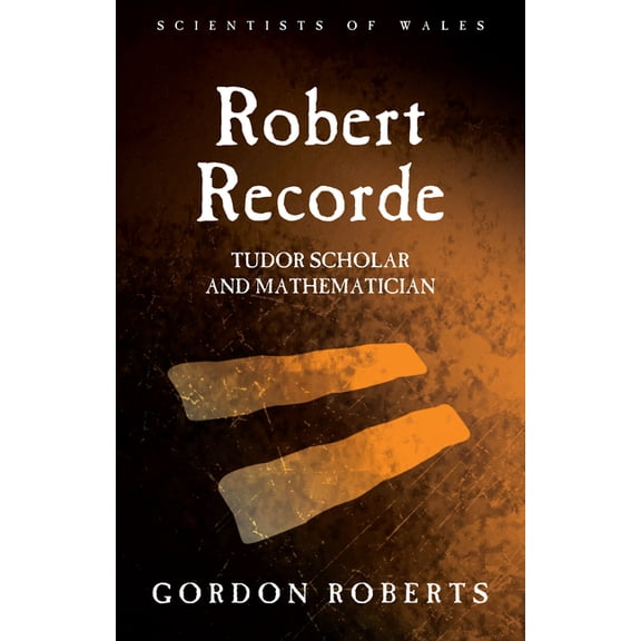 Robert Recorde : Tudor Scholar and Mathematician (Hardcover)