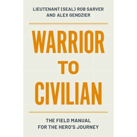 Robert Sarver: Warrior to Civilian: The Field Manual for the Hero's Journey (Hardcover)
