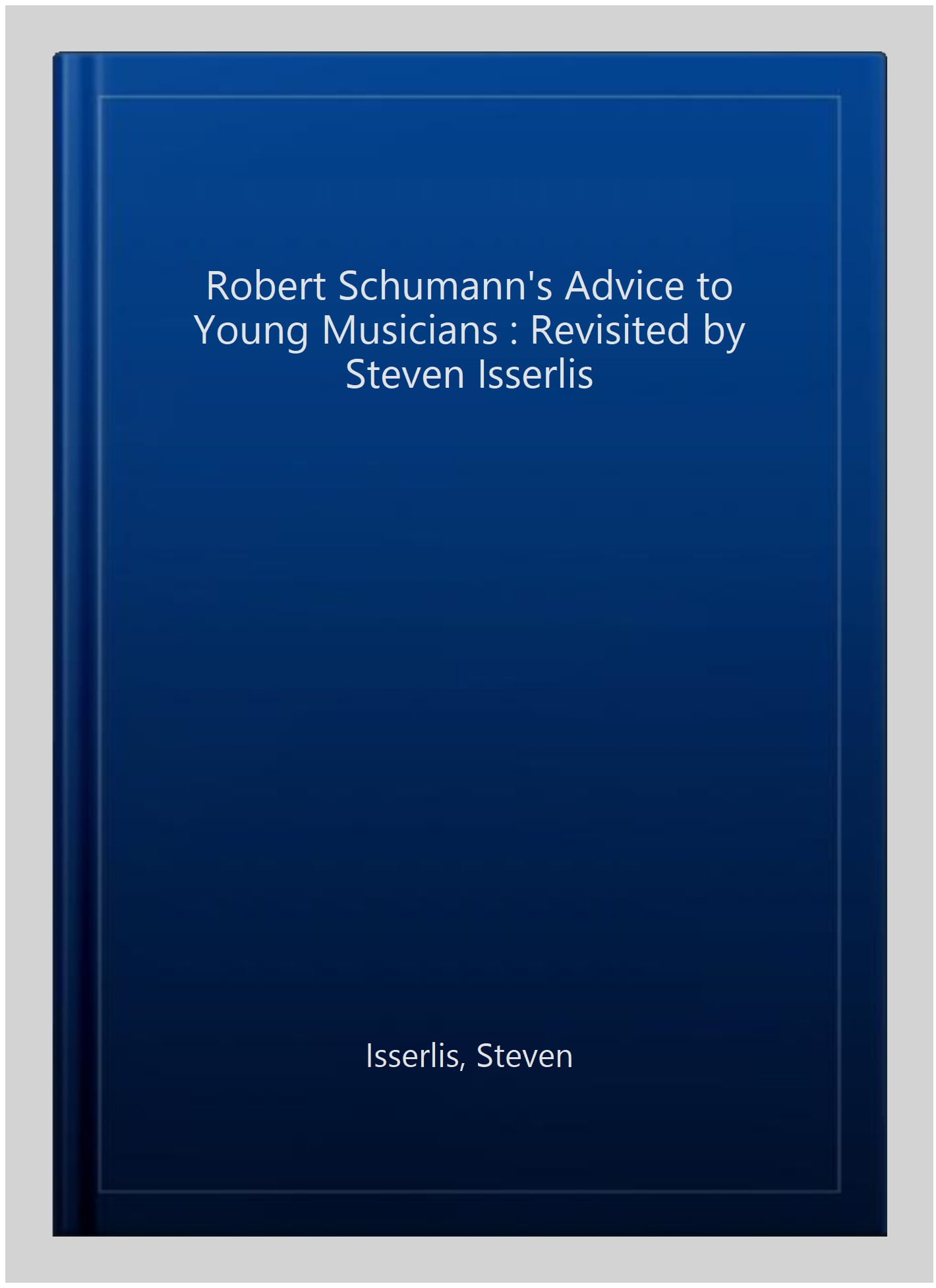 Robert Schumann's Advice to Young Musicians : Revisited by Steven ...