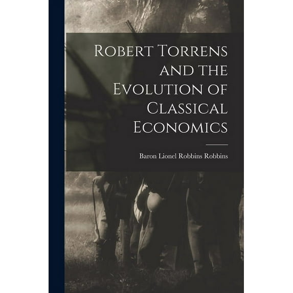 Robert Torrens and the Evolution of Classical Economics, (Paperback)
