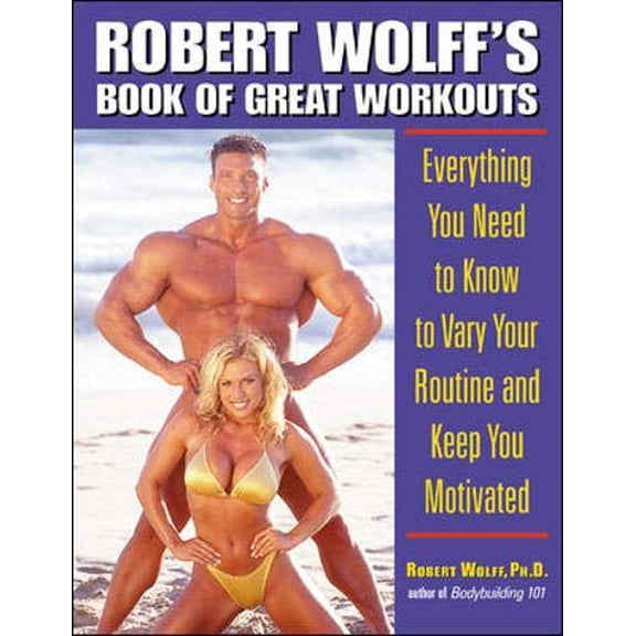 Pre-Owned Robert Wolff's Book of Great Workouts : Everything You Need to Know to Vary Your Routine and Keep You Motivated (Paperback) 0809297698 9780809297696