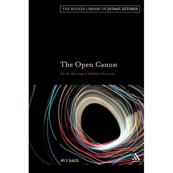 Robert and Arlene Kogod Library of Judai The Open Cannon: On the Meaning of Halakhic Discourse, (Paperback)