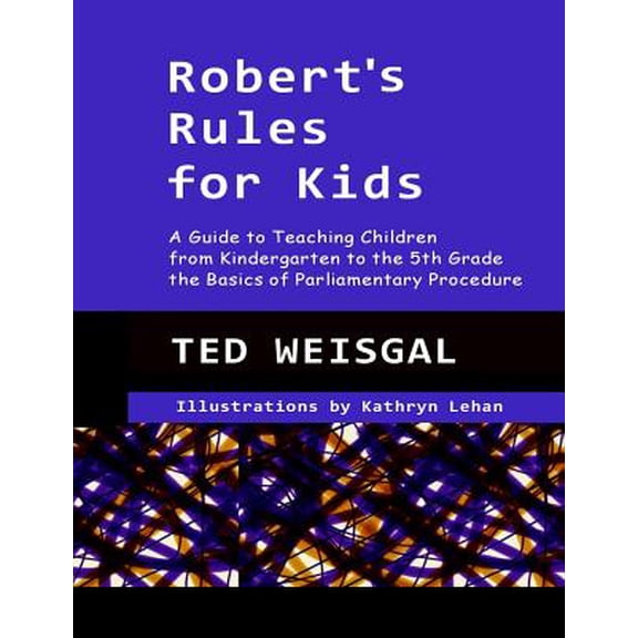 Pre-Owned Robert's Rules for Kids : A Guide to Teaching Children from Kindergarten to the 5th Grade the Basics of Parlimentary Procedure