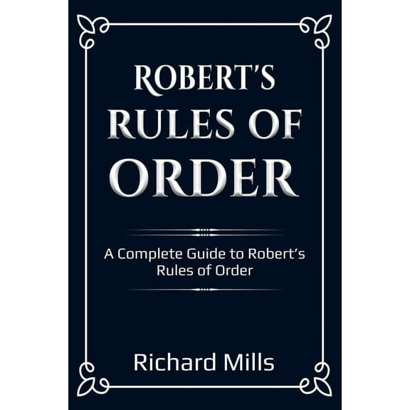 Robert's Rules of Order: A Complete Guide to Robert's Rules of Order, (Paperback)