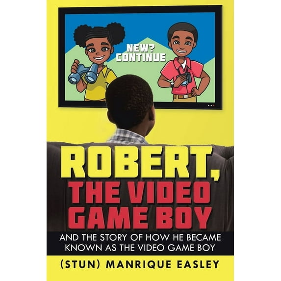 Robert, the Video Game Boy : And the Story of How He Became Known As the Video Game Boy