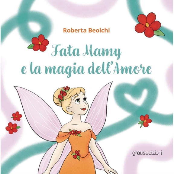 Roberta Beolchi Fata Mamy e la magia dellamore (Paperback)