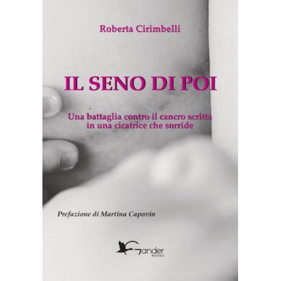 Roberta Cirimbe IL SENO DI POI - Una battaglia contro il cancro scritta in una cica (Paperback)