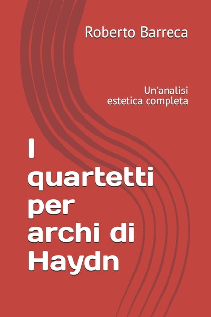 Roberto Barreca I quartetti per archi di Haydn: Un'analisi estetica completa, (Paperback)