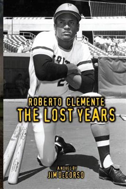 Roberto Clemente - The Lost Years (Paperback) by Jim Decorso