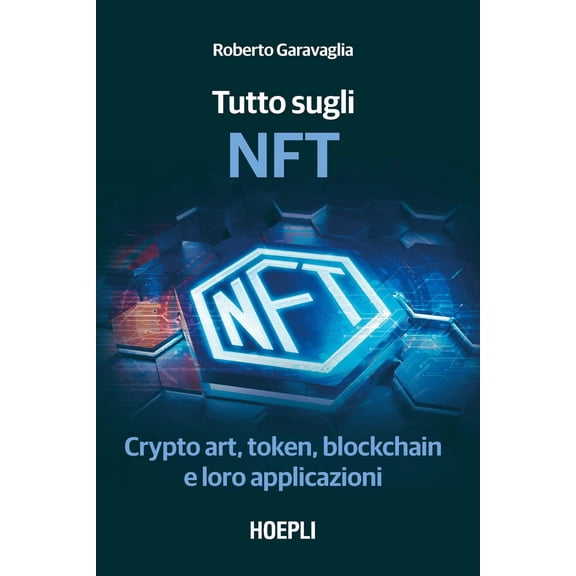 Roberto Garavagli Tutto sugli NFT. Crypto art, token, blockchain e loro applicazion (Paperback)