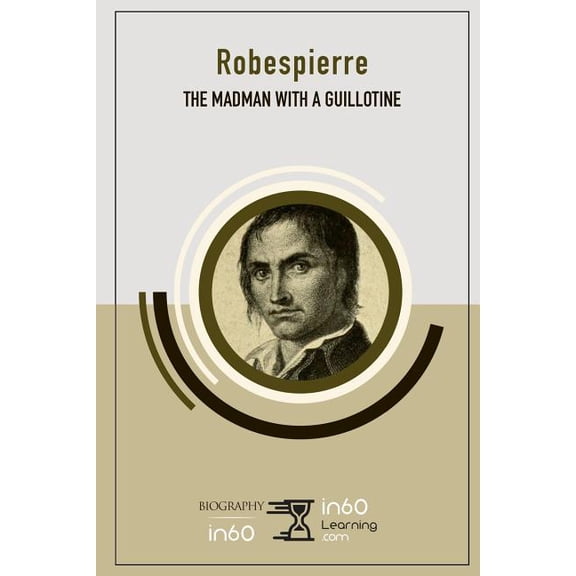 Robespierre: The Madman with a Guillotine (Paperback)