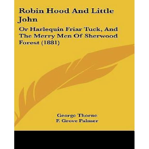 Robin Hood and Little John : Or Harlequin Friar Tuck, and the Merry Men of Sherwood Forest (1881) (Hardcover)