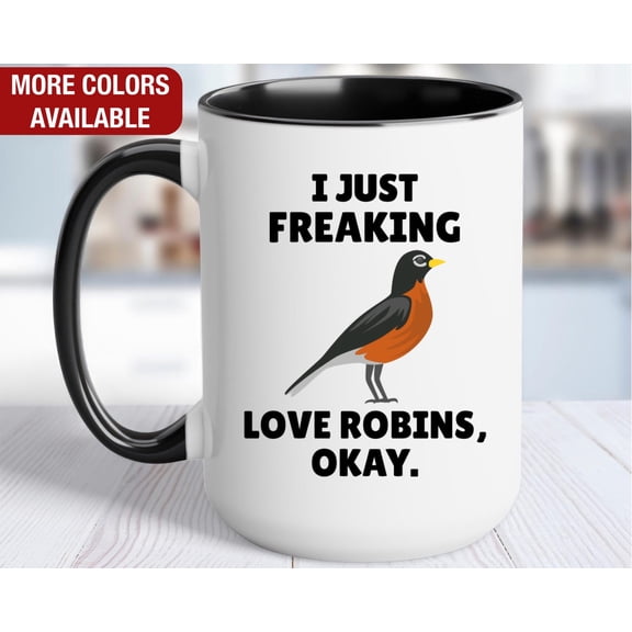 Robin Mug I Just Freaking Love Robins Robin Coffee Cup