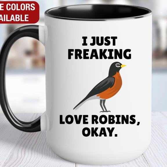 Robin Mug, I Just Freaking Love Robins, Robin Coffee Cup